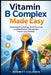 Vitamin B Complex Made Easy: Understanding Energy, Brain Function, and Metabolism Through the Power of B Vitamins by Bennett Coldwin