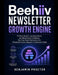 Beehiiv Newsletter Growth Engine: Fix Slow Growth, Low Open Rates, and Monetization Confusion, Turn Your Email Publication into Consistent Income, Beg by Benjamin Proctor