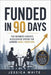 Funded in 90 Days - The Business Coach's Accelerated System for Landing Angel Investors: The Unwritten Playbook for First-Time Founders-From Investor by Jessica White