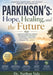 Parkinson's: Hope, Healing, and the Future: Understanding the Disease, Exploring New Research, Supporting Caregivers, and Finding Strength Through the by Nathan Vale