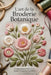 L'art de la Broderie Botanique: 22 magnifiques fleurs 3D à broder, à exposer et à chérir by Donsah Nana Kayaku