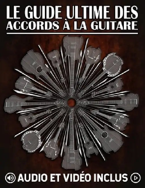 Le guide ultime des accords à la guitare: Le guide complet des accords mobiles et du système CAGED by Lisa Golden, Karl Golden