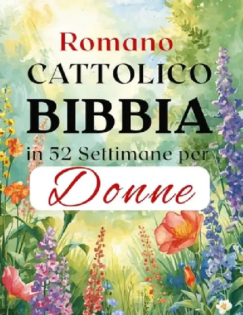 Romano Cattolico Bibbia in 52 Settimane per Donne: Superare l'ansia, scoprire la propria identità in Cristo e leggere l'intera Bibbia attraverso la le by Amarilia V. Olivera