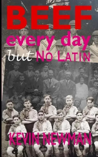 Beef Every Day But No Latin: The Boy Who Set Up His Own School by Kevin Newman