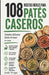 108 Recetas Fáciles Para Patés Caseros: Untables deliciosos fáciles de hacer en casa by Eneko Arregui