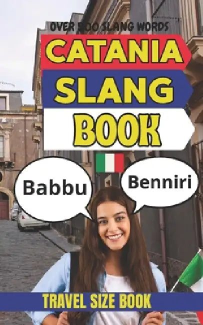 Catania Urban Dictionary: The Ultimate Guide to Catanese Street Language, Dialect, and Everyday Expressions by Slang Yes