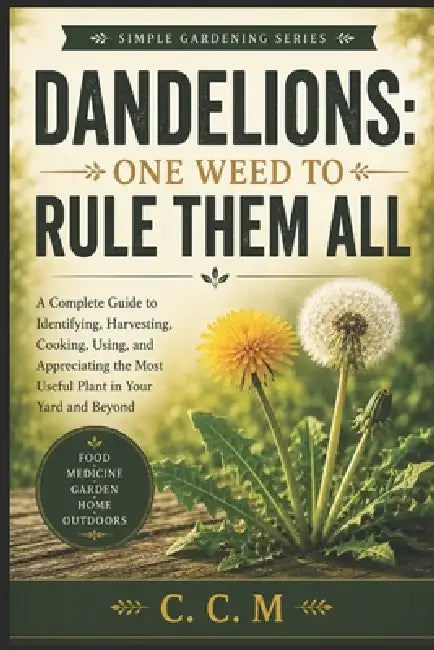 Dandelions: One Weed to Rule Them All by C. C. M