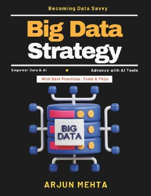 Big Data Strategy: Cloud AI Solutions Data Warehousing Real-Time Data Processing Data Privacy and Ethics Business Data Strategy AI Innovation Trends H by Arjun Mehta