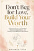 Don't Beg for Love, Build Your Worth: A Practical Guide to Self-Respect, Emotional Independence, and Choosing Love Without Losing Yourself by Orlando Cole