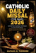Catholic Daily Missal for Mass 2026: Essential Prayers, Readings, and Reflections for Every Sacred Season: Embrace the Eucharist, Feast Days, and Litu by Raphael B. Theodore