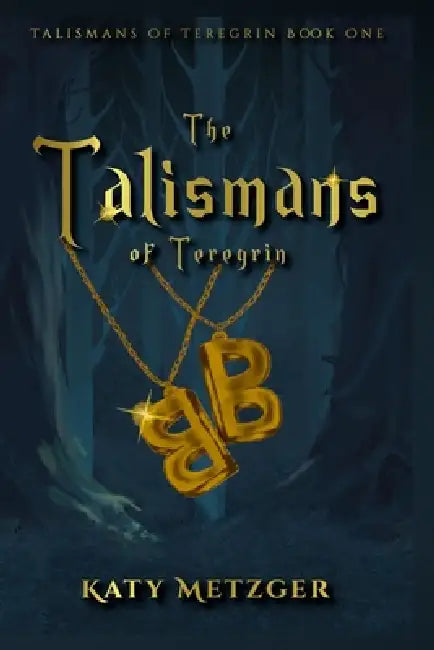 The Talismans of Teregrin by Katy Metzger