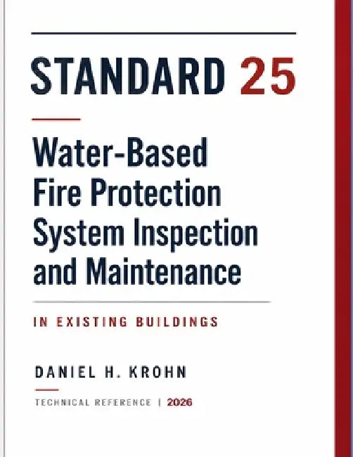 Standard 25: Water-Based Fire Protection System Inspection and Maintenance in Existing Buildings by Daniel H. Krohn