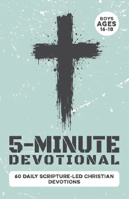 5-Minute Devotional for Boys Ages 16-18: 60 Daily Scripture-Led Christian Devotions for Young Men Building Faith, Confidence, Discipline, Character, L by Inked Crown Publishing