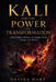 Kali and the Power of Transformation: Dark Goddess Wisdom for Shadow Work, Courage, and Rebirth by Devika Hart