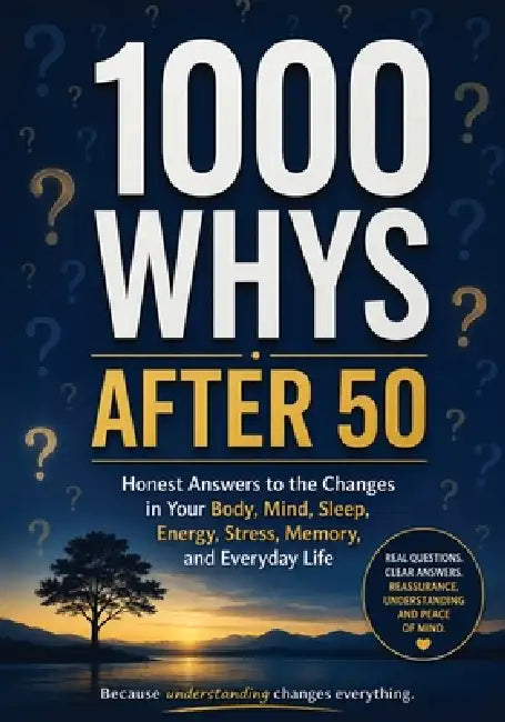 1000 Whys After 50: Honest Answers to the Changes in Your Body, Mind, Sleep, Energy, Stress, Memory, and Everyday Life by Kirit Thakore