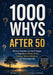 1000 Whys After 50: Honest Answers to the Changes in Your Body, Mind, Sleep, Energy, Stress, Memory, and Everyday Life by Kirit Thakore