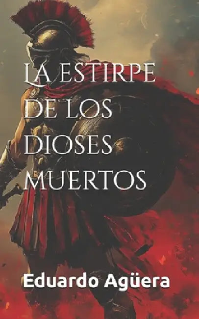 La estirpe de los dioses muertos: La conjura de los sabios en el ocaso de la Antigua Grecia. Novela histórica. by Eduardo Agüera Villalobos