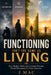 Functioning Isn't the Same as Living: How Modern Work and Constant Pressure Slowly Disconnect Us From Ourselves by J. Mac