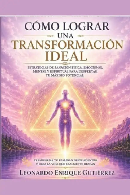 Como Lograr Una Transformacion Ideal by Leonardo Enrique Gutiérrez Peñaloza