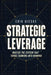 Strategic Leverage: Master the system that turns thinking into winning by Erik Gieske
