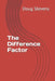 The Difference Factor by Doug Stevens