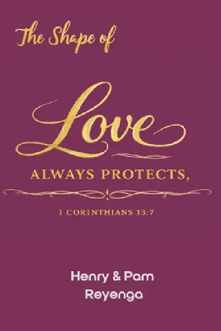 The Shape of Love by Pam Reyenga, Henry Reyenga