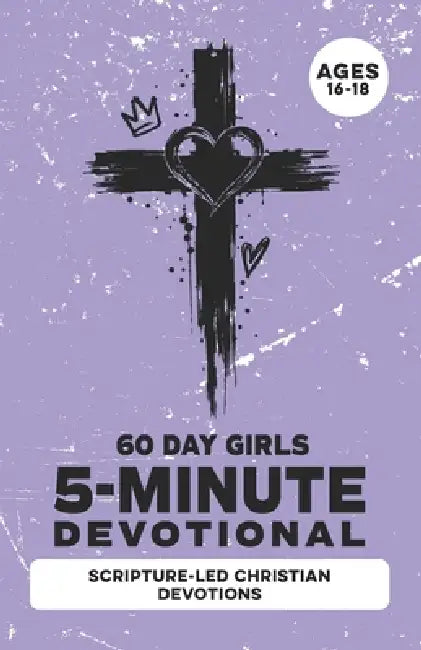 5-Minute Devotional for Girls Ages 16-18: A 60-Days of Christian Devotions for Teen Girls Dealing with Anxiety, Self-Doubt, Friend Drama, Independence by Inked Crown Publishing
