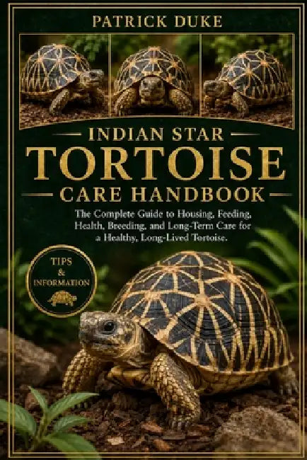 Indian Star Tortoise Care Handbook: The Complete Guide to Housing, Feeding, Health, Breeding, and Long-Term Care for a Healthy, Long-Lived Tortoise. by Patrick Duke