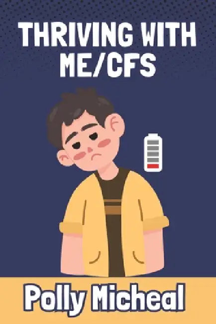 Thriving with Me/Cfs by Polly Micheal