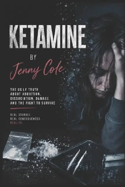The Ugly Truth About Ketamine by Jenny Cole