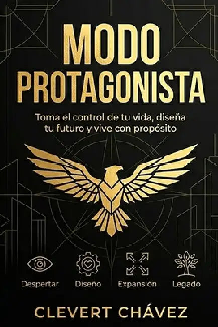 Modo Protagonista: COMO DISEÑAR EL GUION DE TU VIDA: Hackea tu talento, construye tu imperio y domina el juego de la vida sin vender tu esencia. by Clevert Chavez