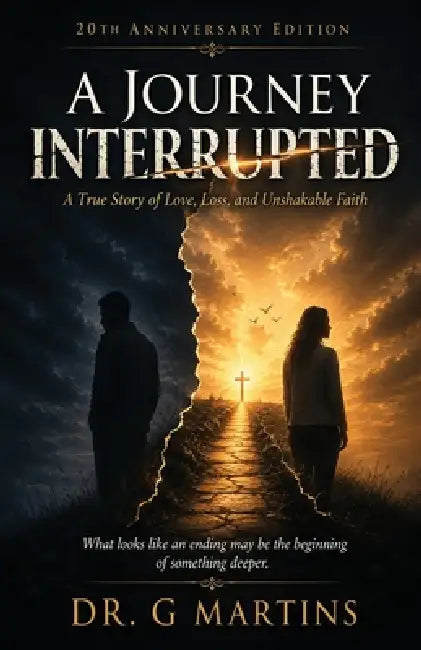 A Journey Interrupted: A True Story of Love, Loss and Unshakable Faith; 20th Anniversary Edition by G. Martins