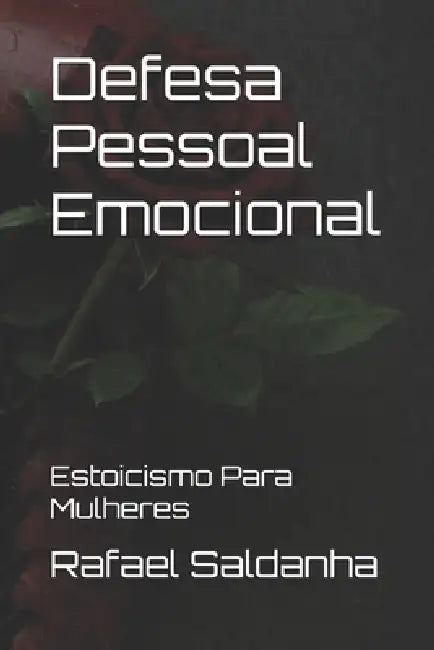 Defesa Pessoal Emocional: Estoicismo Para Mulheres by Rafael Saldanha