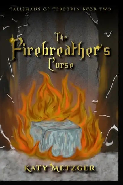 The Firebreather's Curse by Katy Metzger