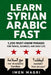 Learn Syrian Arabic Fast: 1,200 Must-Know Phrases for Travel, Business, and Daily Life by Imen Magri