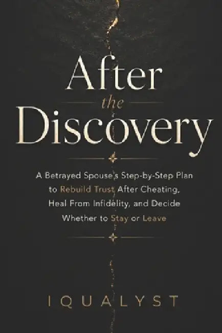After the Discovery: A Betrayed Spouse's Step-by-Step Plan to Rebuild Trust After Cheating, Heal From Infidelity, and Decide Whether to Stay or Leave by Iqualyst