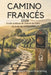 CAMINO FRANCÉS Guide pratique du chemin de Saint-Jacques-de-Compostelle: Planifiez, préparez et accomplissez le voyage de Saint-Jean-Pied-de-Port à Sa by Snow And Lantern Travel Publishing