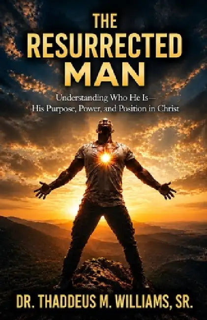 The Resurrected Man: Understanding Who He Is - His Purpose, Power, and Position in Christ by Sr. Williams Thaddeus M.