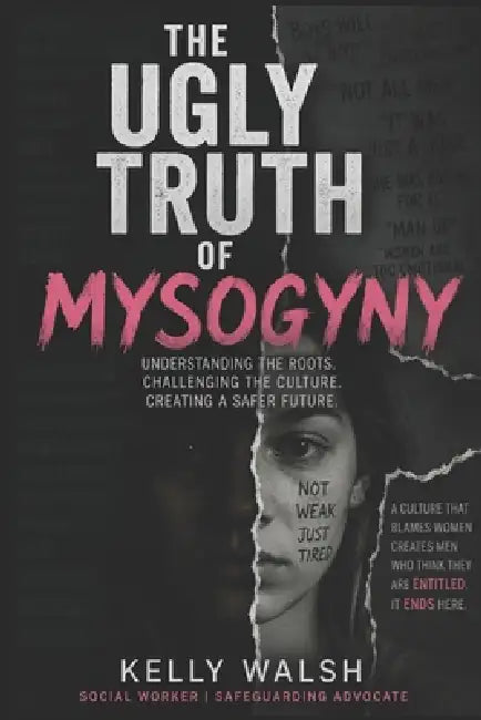 The Ugly Truth: Misogyny by Kelly Walsh
