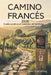 CAMINO FRANCÉS Guida pratica al Cammino di Santiago: Pianifica, preparati e completa il viaggio da Saint-Jean-Pied-de-Port a Santiago con tappe giorna by Snow And Lantern Travel Publishing