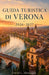 Guida Turistica Di Verona 2026-2027: Organizza la tua prima visita con biglietti per l'arena, piazze storiche, viste sul fiume, soste nei caffè, itine by David L. Montagna