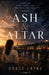Ash And Altar: Faith, Family and the Roots that Hold by Grace Layne