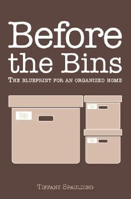 Before the Bins: The Emotional Blueprint for an Organized Home by David Falcon, Tiffany Spaulding