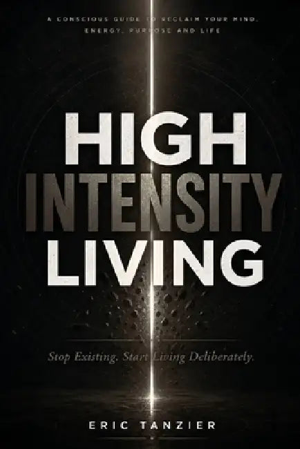 High Intensity Living by Eric Tanzier