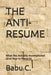 The Anti-Resume: How to Prove what You Actually Accomplished? by Babu C