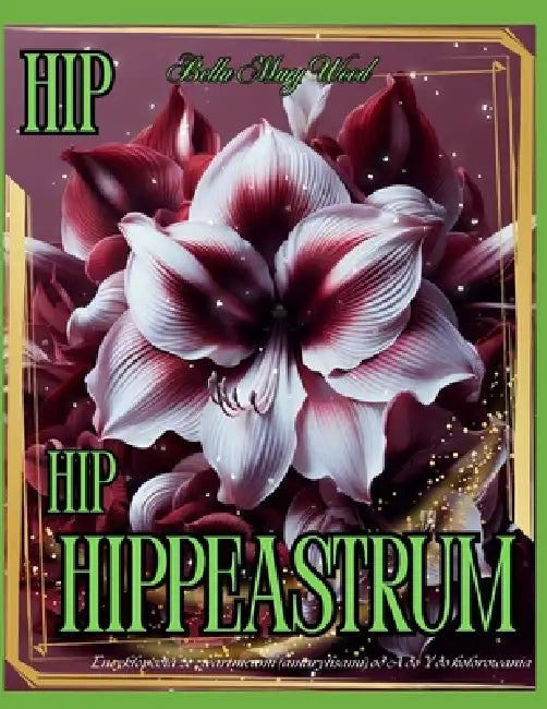 Hip Hip Hippeastrum! Encyklopedia ze zwartnicami (amarylisami) od A do Y do kolorowania: książka botaniczna by Bella Mary Wood