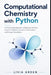 Computational Chemistry with Python: A Practical Introduction to Molecular Orbitals, Quantum Methods, Geometry Optimization, and Energy Calculations by Danny Munrow, Livia Arden