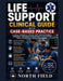 Life Support Clinical Guide with Case-Based Practice: Clinical Scenarios, Step-by-Step Decision Making, Emergency Response Applications & Structured P by North Field Resources