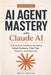 AI AGENT MASTERY with Claude AI: A Practical Guide to Building Smart Systems That Plan, Reason, and Execute by Kevlin Henney