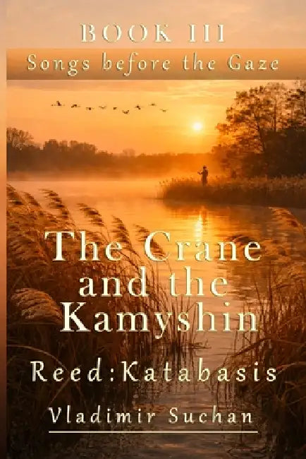 The Crane and the Kamyshin Reed: Katabasis by Vladimir Suchan